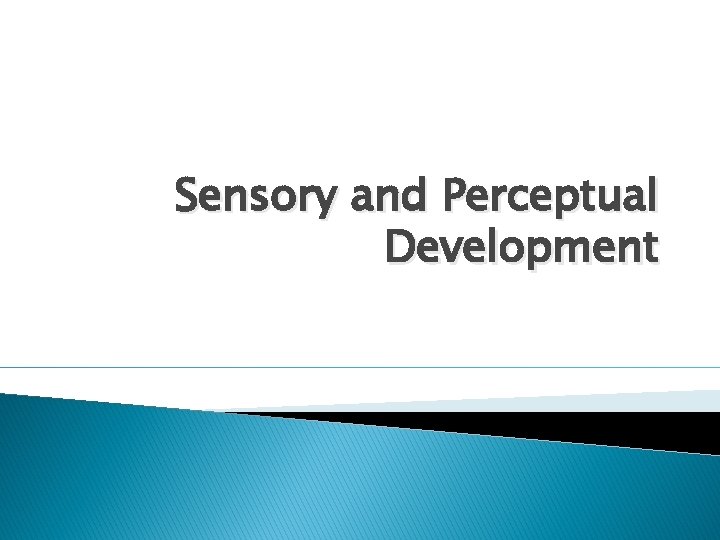 Sensory and Perceptual Development 