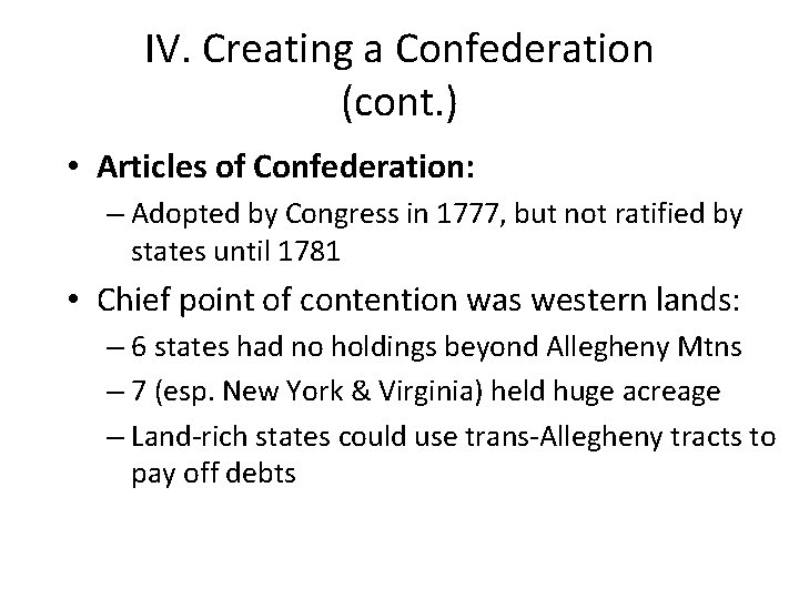 IV. Creating a Confederation (cont. ) • Articles of Confederation: – Adopted by Congress IV. Creating a Confederation (cont. ) • Articles of Confederation: – Adopted by Congress