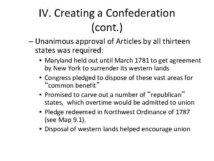 IV. Creating a Confederation (cont. ) – Unanimous approval of Articles by all thirteen IV. Creating a Confederation (cont. ) – Unanimous approval of Articles by all thirteen