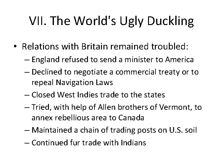 VII. The World's Ugly Duckling • Relations with Britain remained troubled: – England refused VII. The World's Ugly Duckling • Relations with Britain remained troubled: – England refused