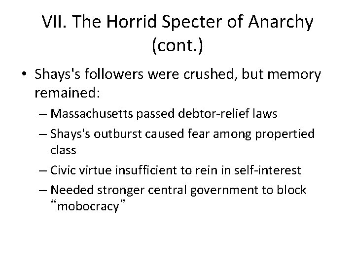 VII. The Horrid Specter of Anarchy (cont. ) • Shays's followers were crushed, but VII. The Horrid Specter of Anarchy (cont. ) • Shays's followers were crushed, but