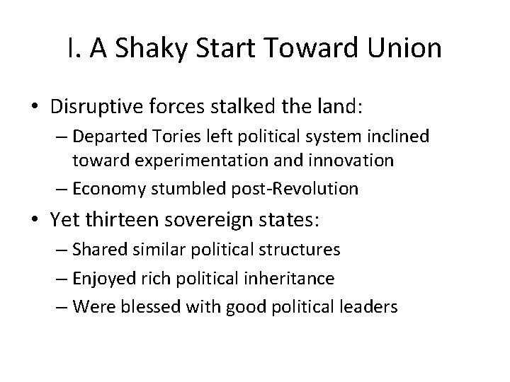 I. A Shaky Start Toward Union • Disruptive forces stalked the land: – Departed I. A Shaky Start Toward Union • Disruptive forces stalked the land: – Departed