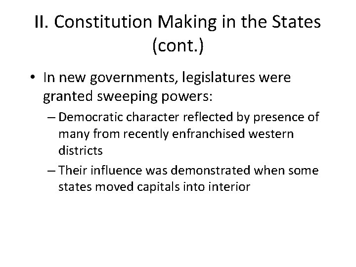 II. Constitution Making in the States (cont. ) • In new governments, legislatures were II. Constitution Making in the States (cont. ) • In new governments, legislatures were