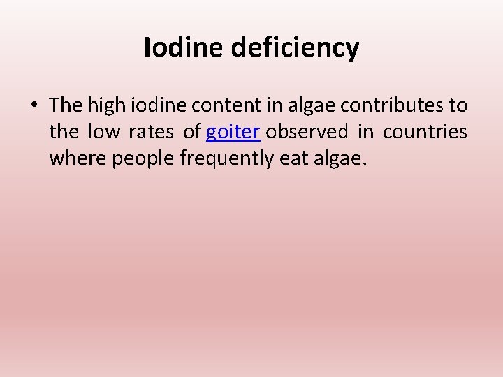 Iodine deficiency • The high iodine content in algae contributes to the low rates Iodine deficiency • The high iodine content in algae contributes to the low rates