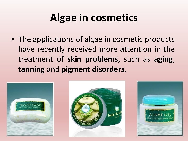 Algae in cosmetics • The applications of algae in cosmetic products have recently received Algae in cosmetics • The applications of algae in cosmetic products have recently received