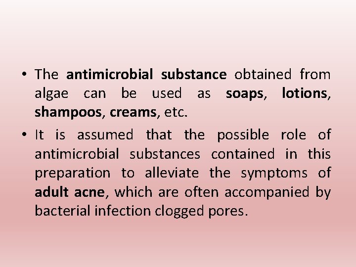 • The antimicrobial substance obtained from algae can be used as soaps, lotions, • The antimicrobial substance obtained from algae can be used as soaps, lotions,