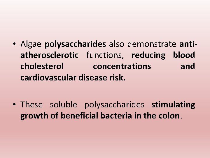 • Algae polysaccharides also demonstrate antiatherosclerotic functions, reducing blood cholesterol concentrations and cardiovascular • Algae polysaccharides also demonstrate antiatherosclerotic functions, reducing blood cholesterol concentrations and cardiovascular
