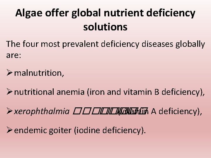Algae offer global nutrient deficiency solutions The four most prevalent deficiency diseases globally are: Algae offer global nutrient deficiency solutions The four most prevalent deficiency diseases globally are:
