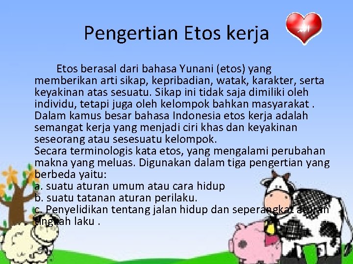 Pengertian Etos kerja Etos berasal dari bahasa Yunani (etos) yang memberikan arti sikap, kepribadian,