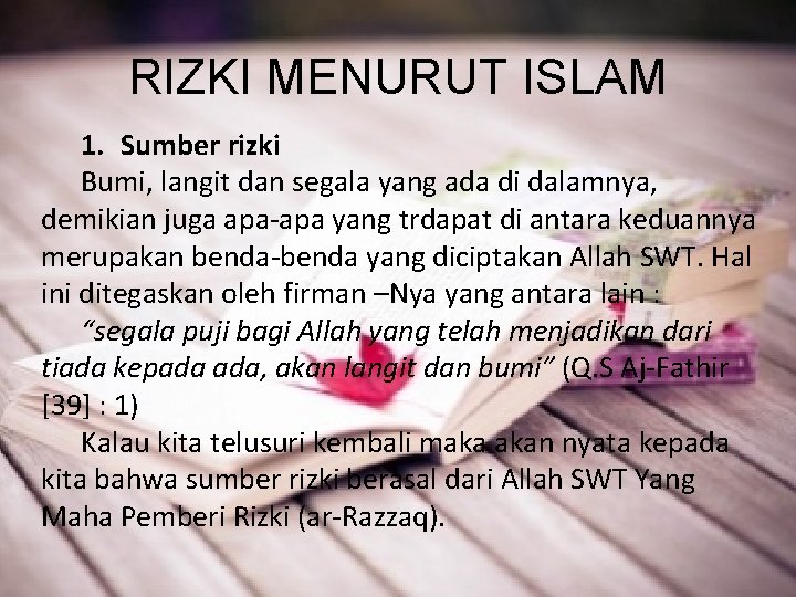 RIZKI MENURUT ISLAM 1. Sumber rizki Bumi, langit dan segala yang ada di dalamnya,