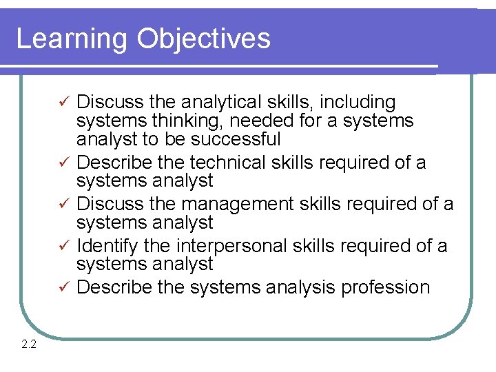 Learning Objectives ü ü ü 2. 2 Discuss the analytical skills, including systems thinking,