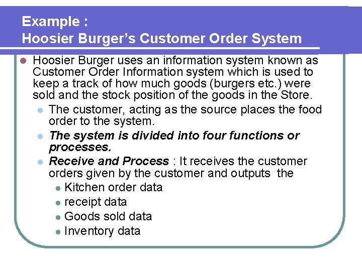 Example : Hoosier Burger’s Customer Order System l Hoosier Burger uses an information system