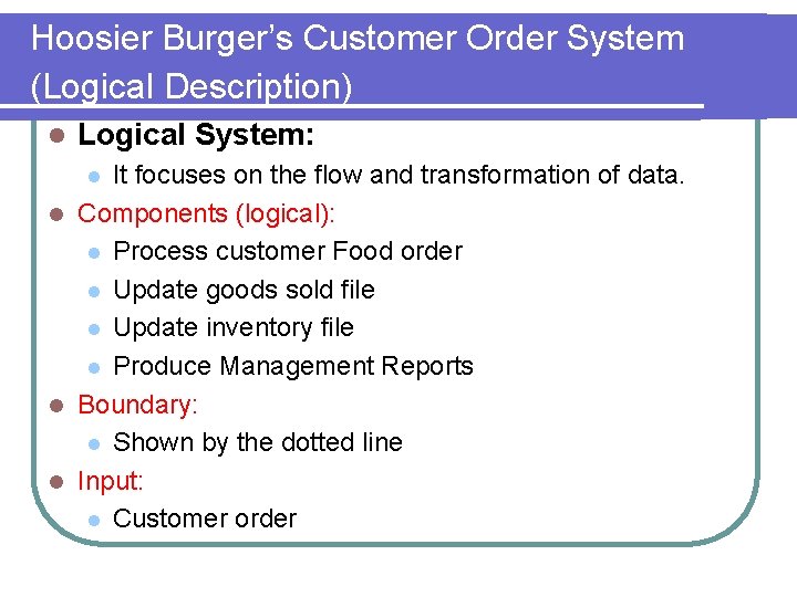 Hoosier Burger’s Customer Order System (Logical Description) l Logical System: It focuses on the