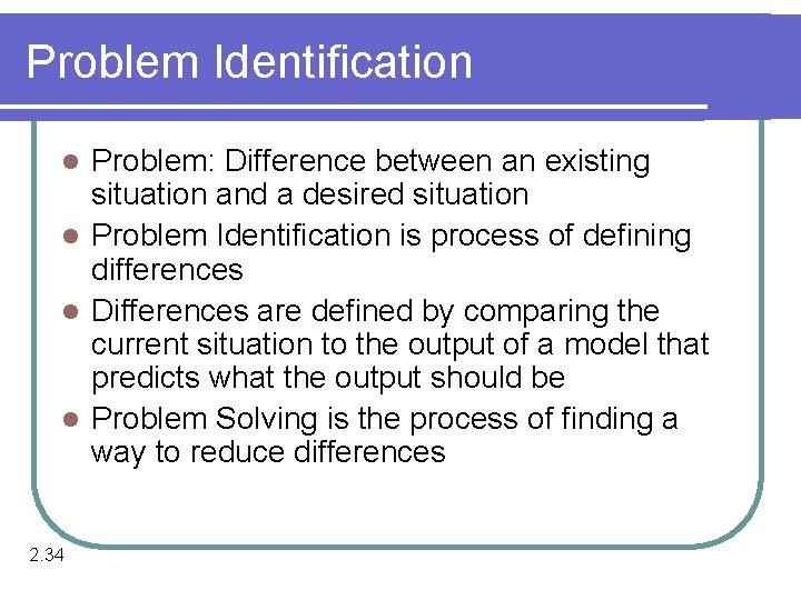 Problem Identification Problem: Difference between an existing situation and a desired situation l Problem