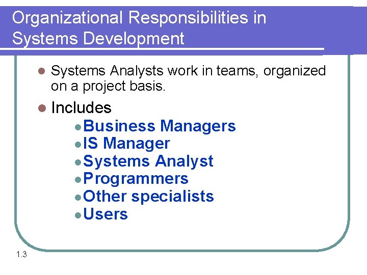 Organizational Responsibilities in Systems Development l Systems Analysts work in teams, organized on a