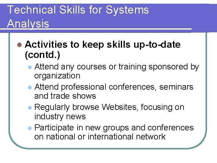 Technical Skills for Systems Analysis l Activities (contd. ) to keep skills up-to-date Attend