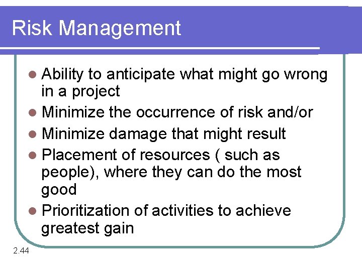 Risk Management l Ability to anticipate what might go wrong in a project l