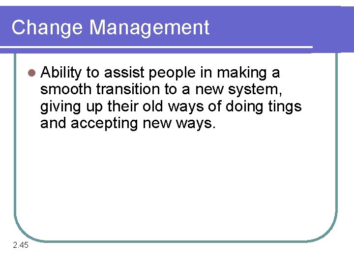 Change Management l Ability to assist people in making a smooth transition to a