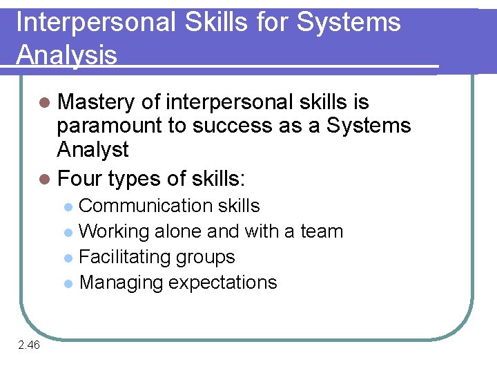 Interpersonal Skills for Systems Analysis l Mastery of interpersonal skills is paramount to success