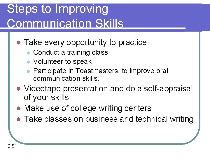 Steps to Improving Communication Skills l Take every opportunity to practice l l l