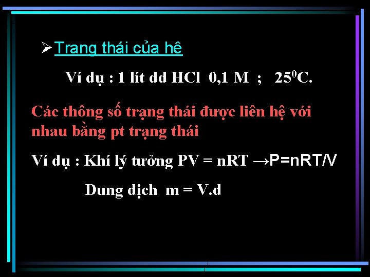 Ø Trạng thái của hệ Ví dụ : 1 lít dd HCl 0, 1