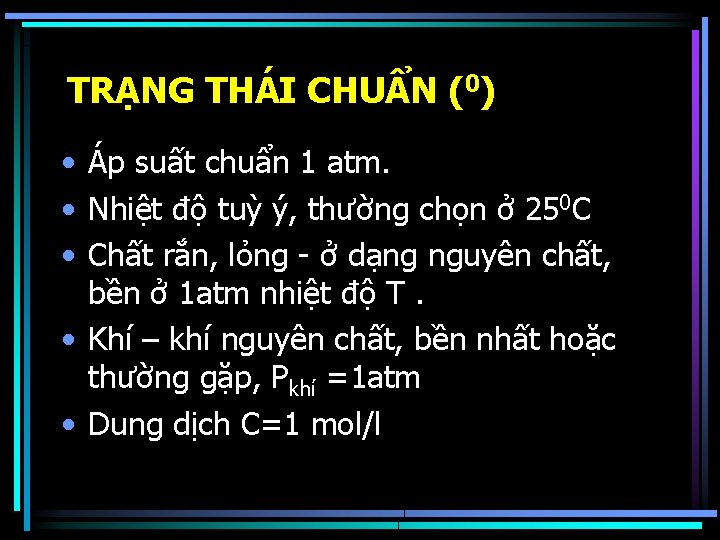 TRẠNG THÁI CHUẨN (0) • Áp suất chuẩn 1 atm. • Nhiệt độ tuỳ