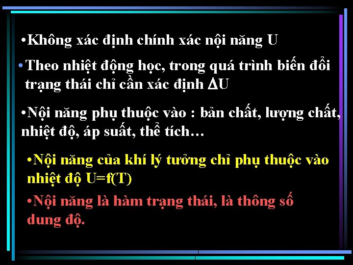  • Không xác định chính xác nội năng U • Theo nhiệt động