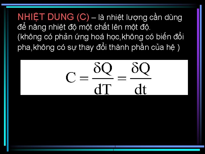 NHIỆT DUNG (C) – là nhiệt lượng cần dùng để nâng nhiệt độ một