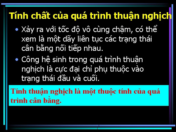 Tính chất của quá trình thuận nghịch • Xảy ra với tốc độ vô