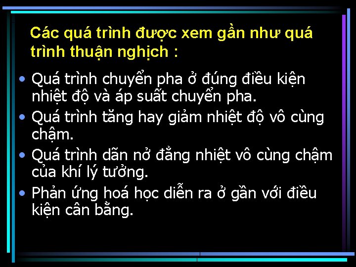 Các quá trình được xem gần như quá trình thuận nghịch : • Quá