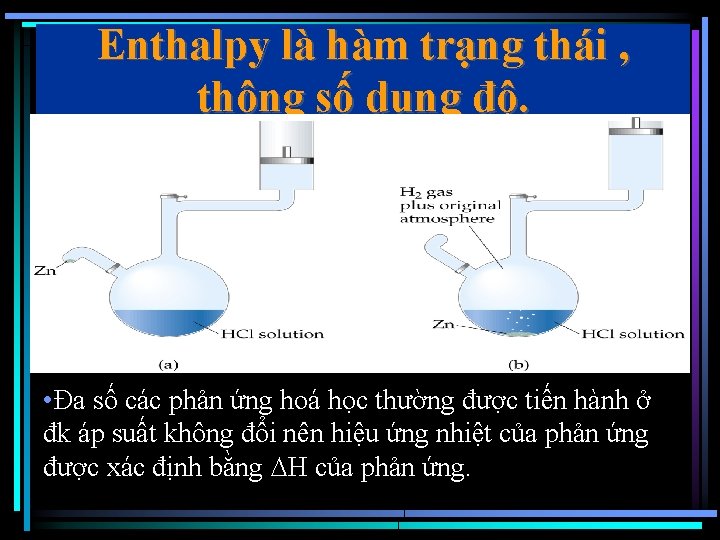 Enthalpy là hàm trạng thái , thông số dung độ. • Đa số các