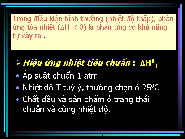 Trong điều kiện bình thường (nhiệt độ thấp), phản ứng tỏa nhiệt ( H