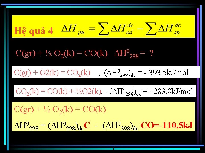 Hệ quả 4 C(gr) + ½ O 2(k) = CO(k) H 0298 = ?