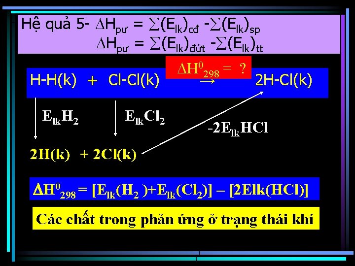 Hệ quả 5 - Hpư = (Elk)cđ - (Elk)sp Hpư = (Elk)đứt - (Elk)tt