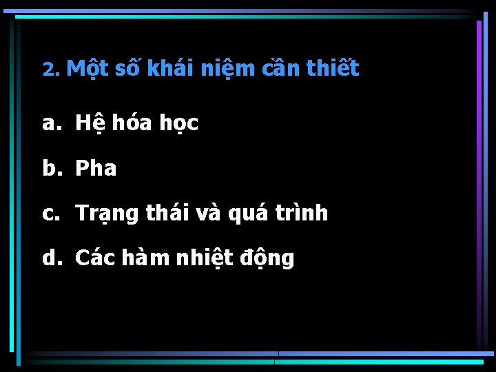 2. Một số khái niệm cần thiết a. Hệ hóa học b. Pha c.