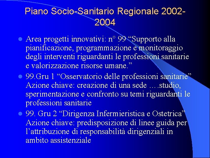 Piano Socio-Sanitario Regionale 20022004 Area progetti innovativi: n° 99 “Supporto alla pianificazione, programmazione e