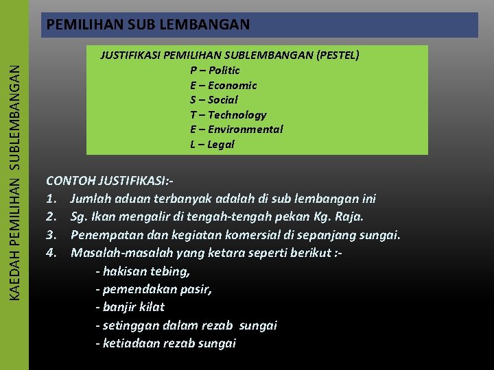 KAEDAH PEMILIHAN SUBLEMBANGAN PEMILIHAN SUB LEMBANGAN JUSTIFIKASI PEMILIHAN SUBLEMBANGAN (PESTEL) P – Politic E