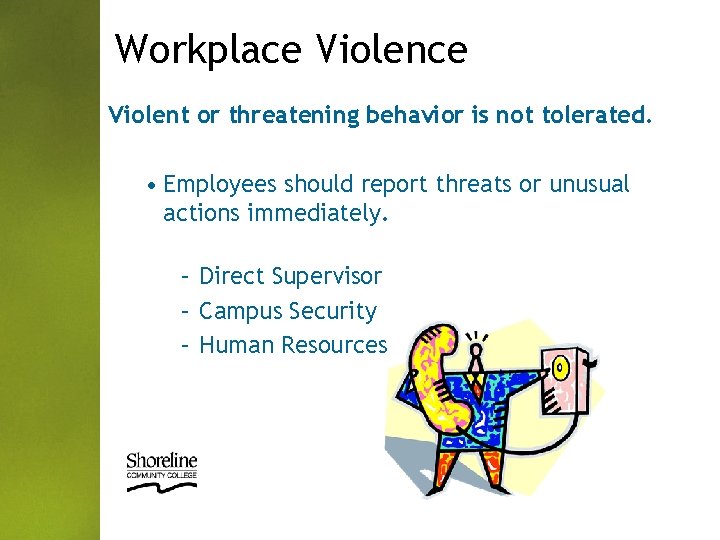 Workplace Violent or threatening behavior is not tolerated. • Employees should report threats or