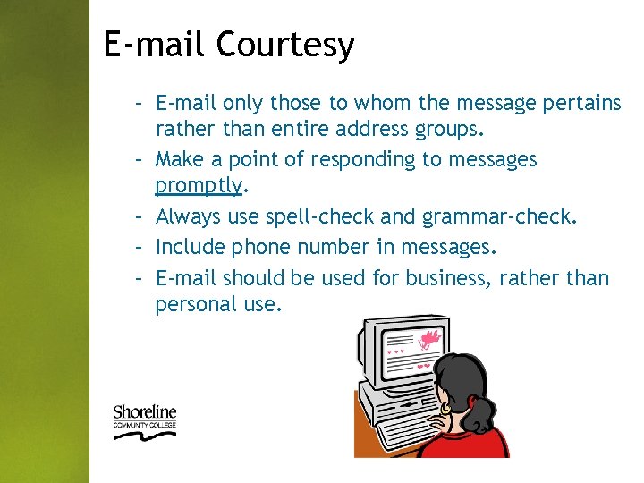 E-mail Courtesy – E-mail only those to whom the message pertains rather than entire