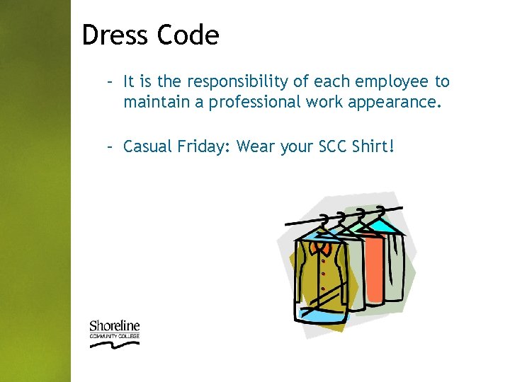 Dress Code – It is the responsibility of each employee to maintain a professional