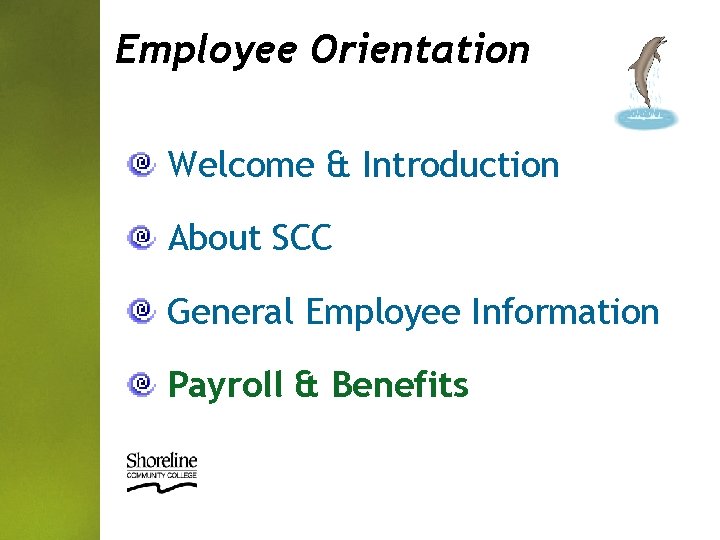 Employee Orientation Welcome & Introduction About SCC General Employee Information Payroll & Benefits 