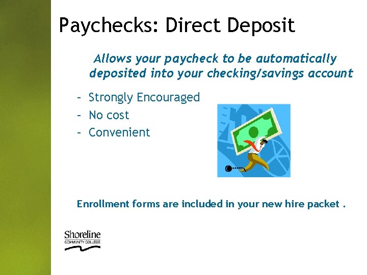 Paychecks: Direct Deposit Allows your paycheck to be automatically deposited into your checking/savings account