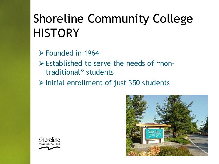 Shoreline Community College HISTORY Ø Founded in 1964 Ø Established to serve the needs