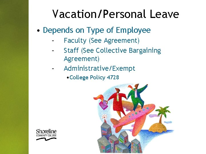 Vacation/Personal Leave • Depends on Type of Employee – – – Faculty (See Agreement)