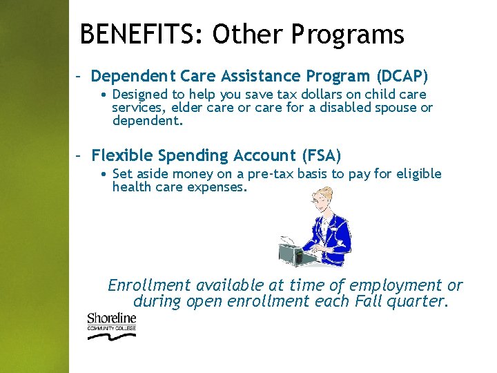 BENEFITS: Other Programs – Dependent Care Assistance Program (DCAP) • Designed to help you