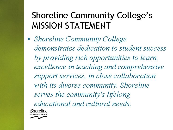 Shoreline Community College’s MISSION STATEMENT • Shoreline Community College demonstrates dedication to student success