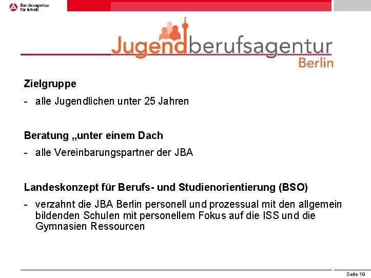 Zielgruppe - alle Jugendlichen unter 25 Jahren Beratung „unter einem Dach - alle Vereinbarungspartner