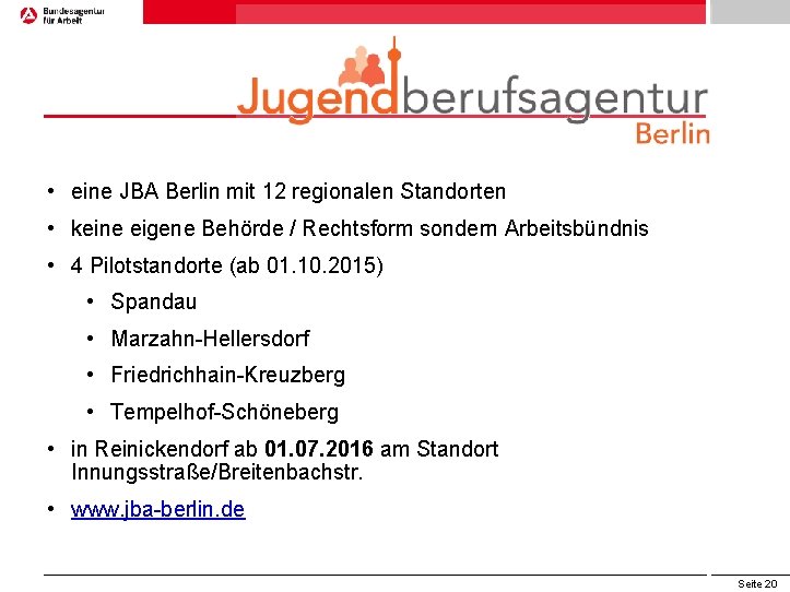  • eine JBA Berlin mit 12 regionalen Standorten • keine eigene Behörde /