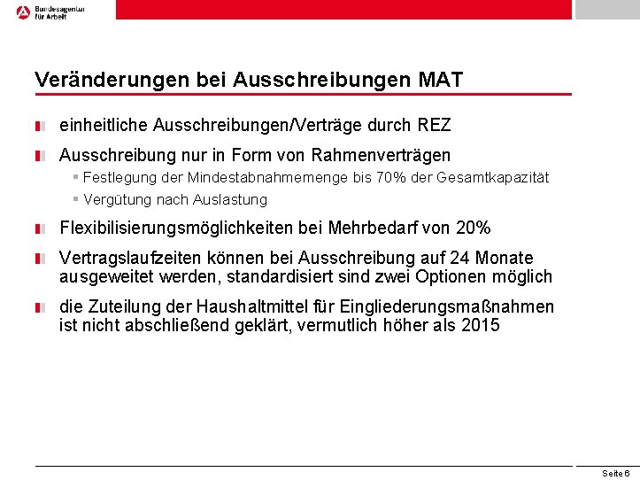 Veränderungen bei Ausschreibungen MAT einheitliche Ausschreibungen/Verträge durch REZ Ausschreibung nur in Form von Rahmenverträgen