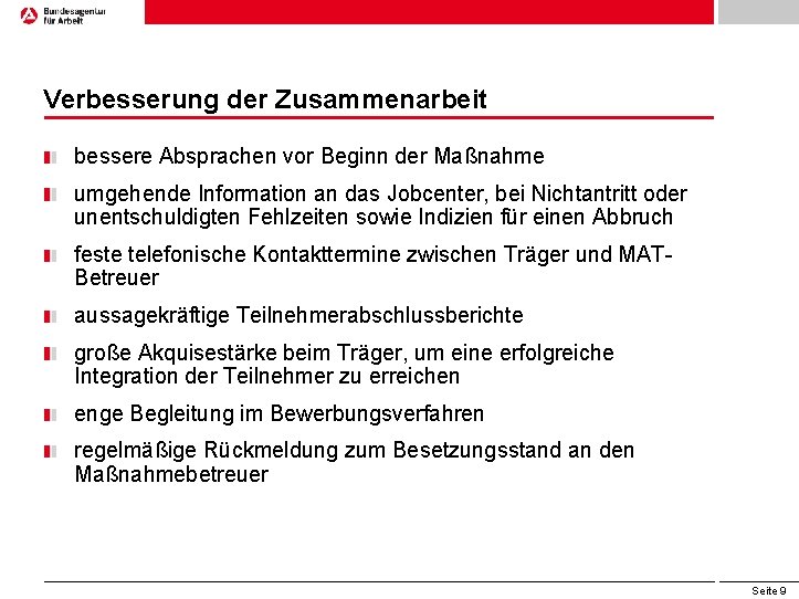 Verbesserung der Zusammenarbeit bessere Absprachen vor Beginn der Maßnahme umgehende Information an das Jobcenter,